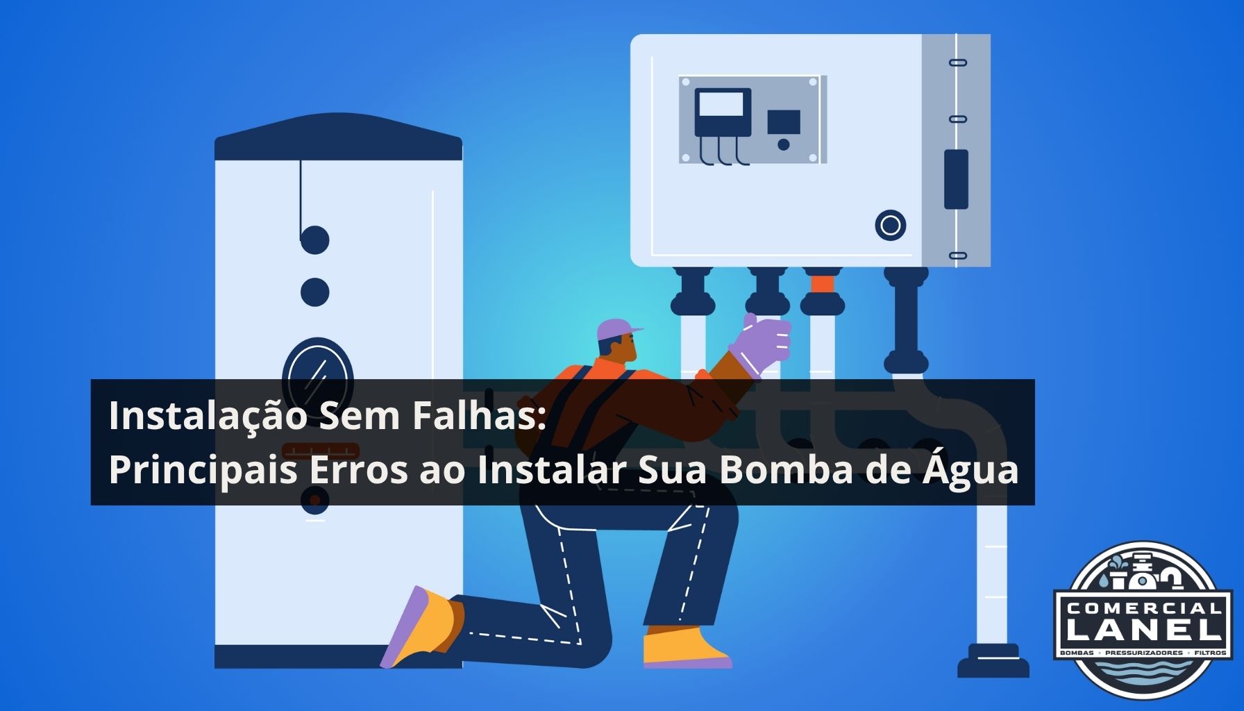 Instalação Sem Falhas: Principais Erros ao Instalar sua Bomba de Água