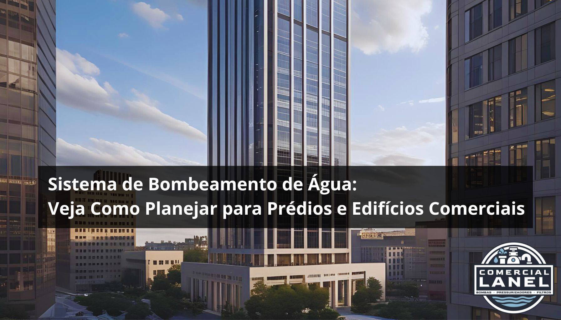Sistema de Bombeamento de Água: Veja Como Planejar para Prédios e Edifícios Comerciais