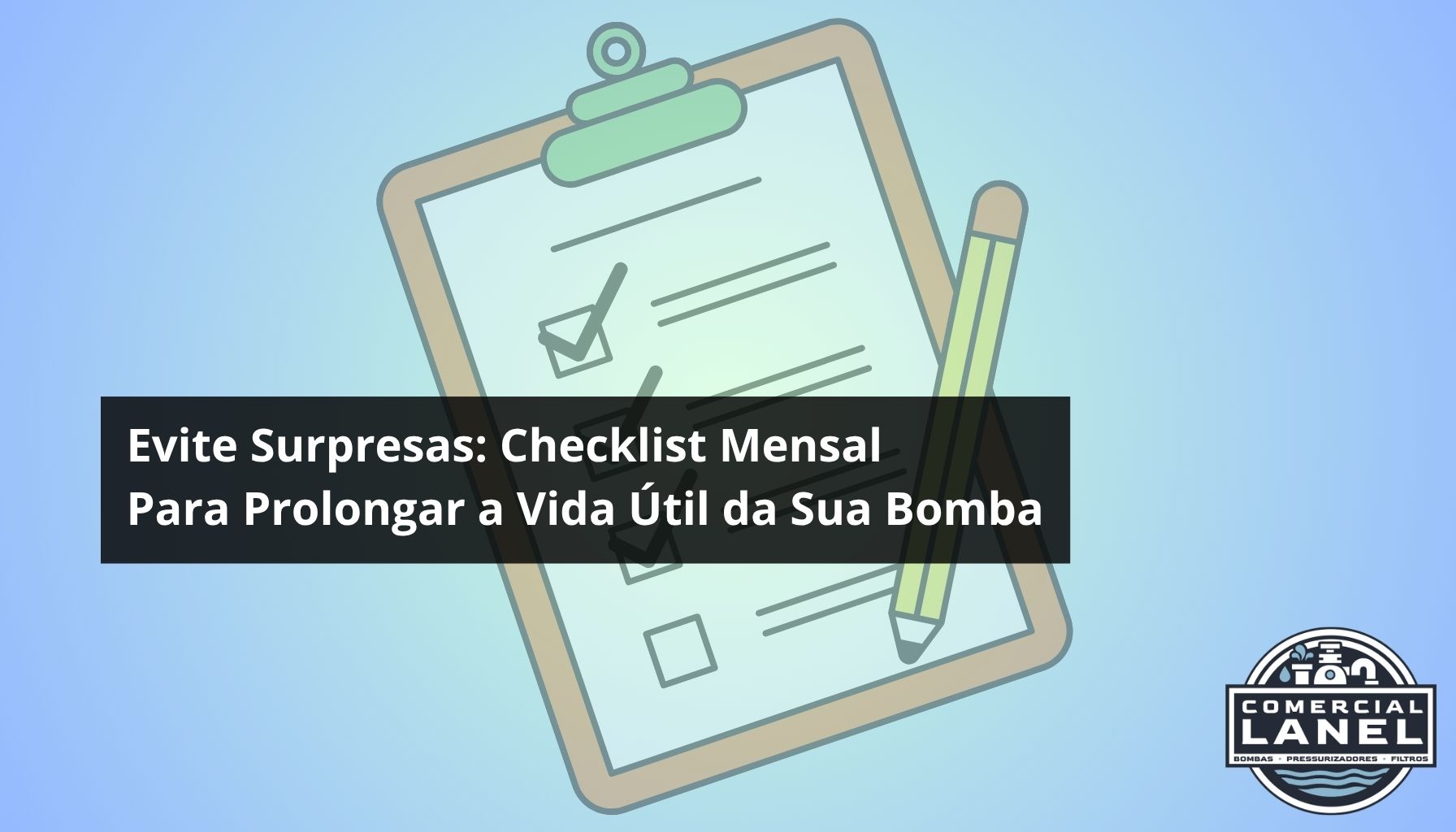 Evite Surpresas: Checklist Mensal para Prolongar a Vida Útil da Sua Bomba