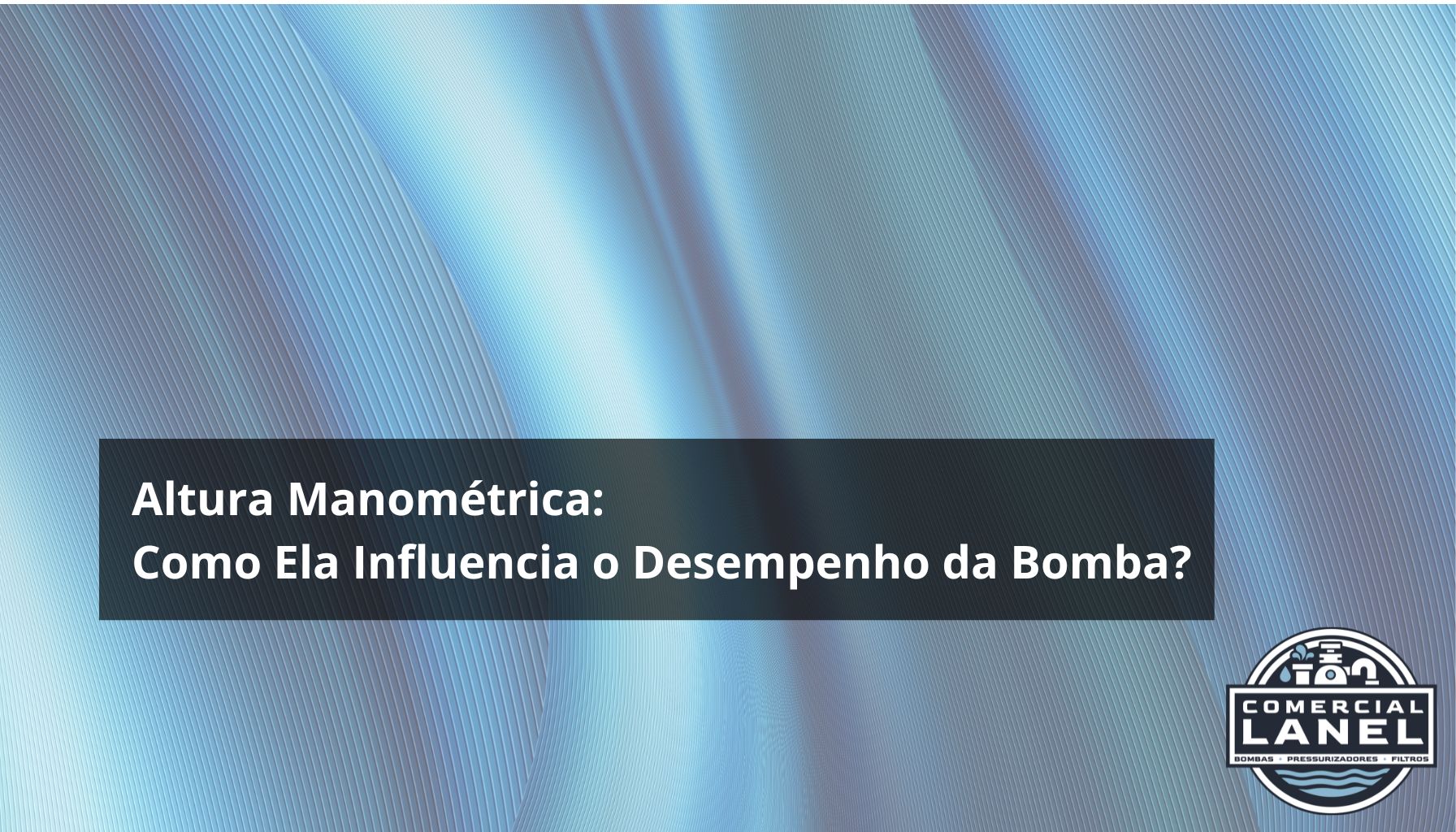 Altura Manométrica: Como Ela Influencia o Desempenho da Bomba?