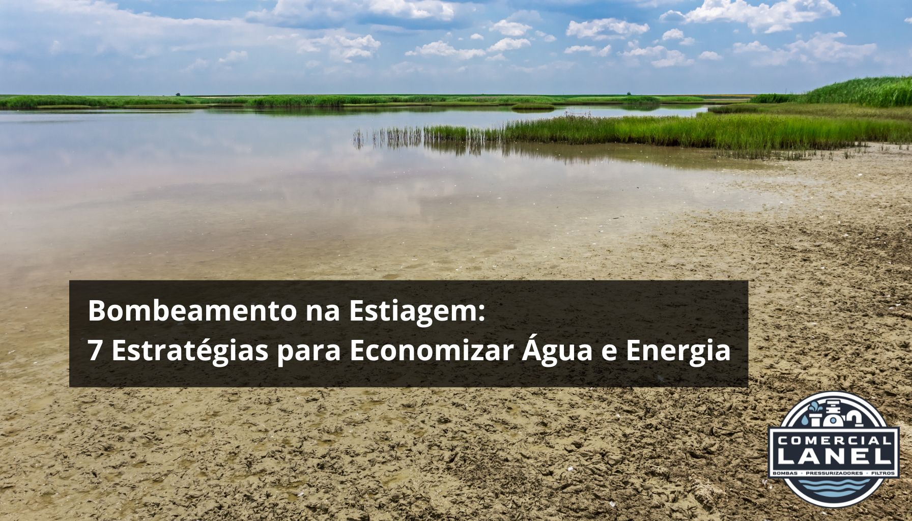 Bombeamento na Estiagem: 7 Estratégias para Economizar Água e Energia