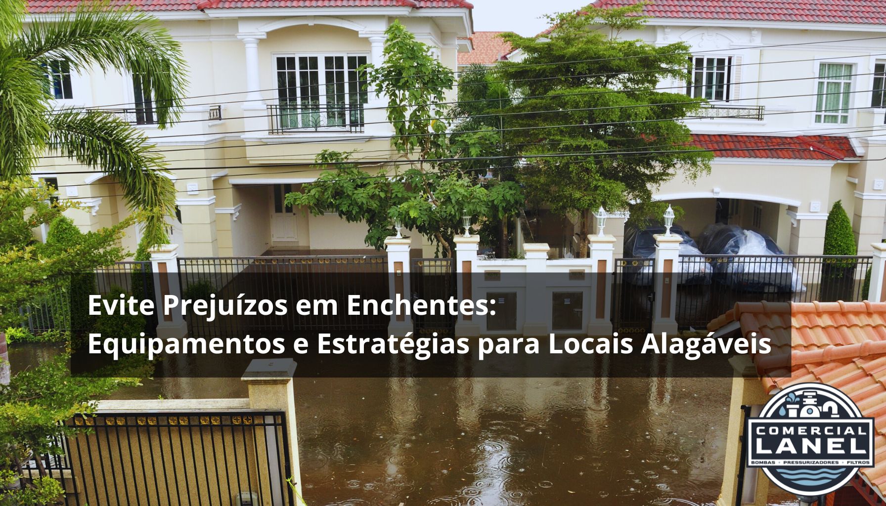 Evite Prejuízos em Enchentes: Equipamentos e Estratégias para Locais Alagáveis