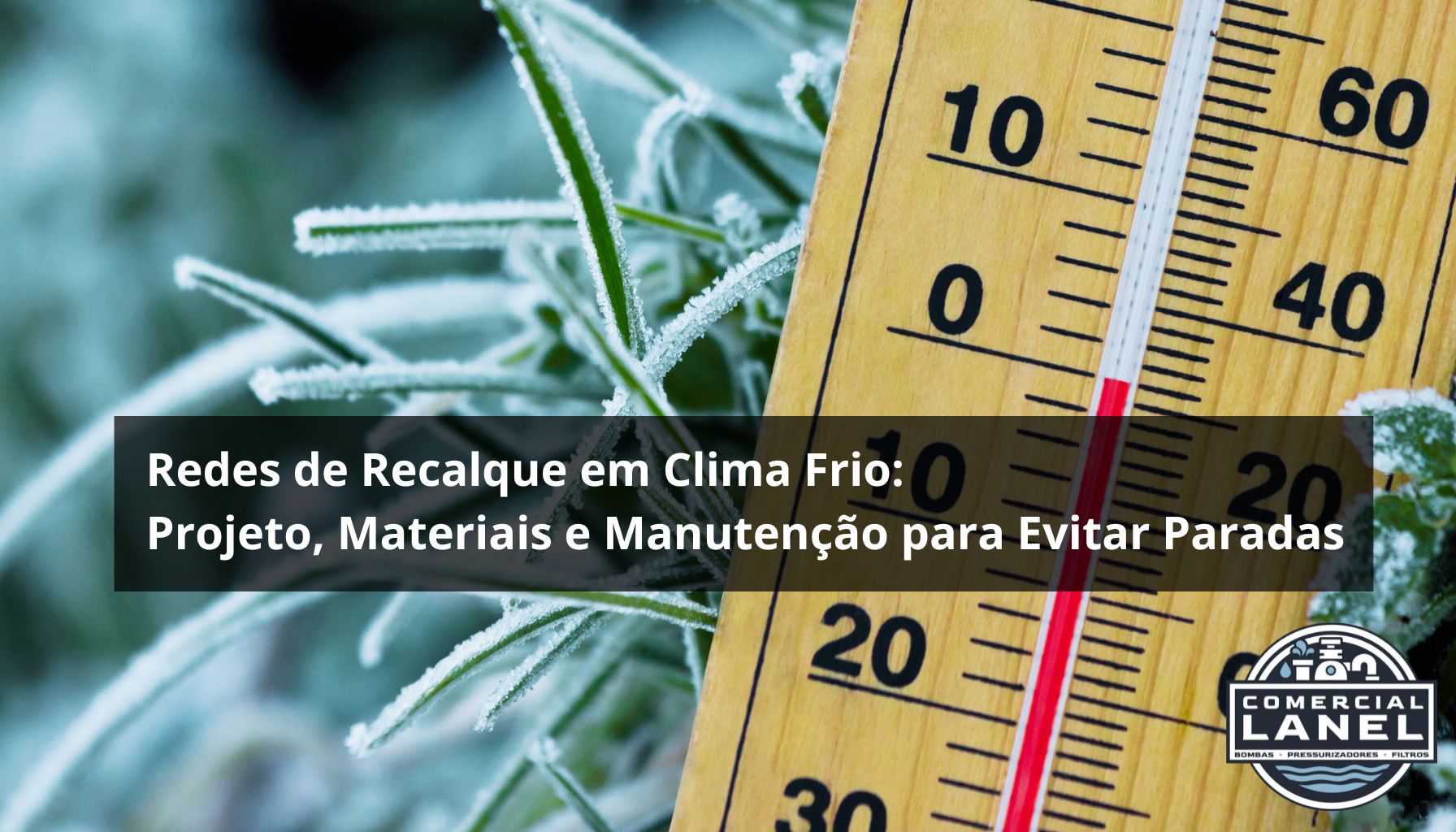 Redes de Recalque em Clima Frio: Projeto, Materiais e Manutenção para Evitar Paradas