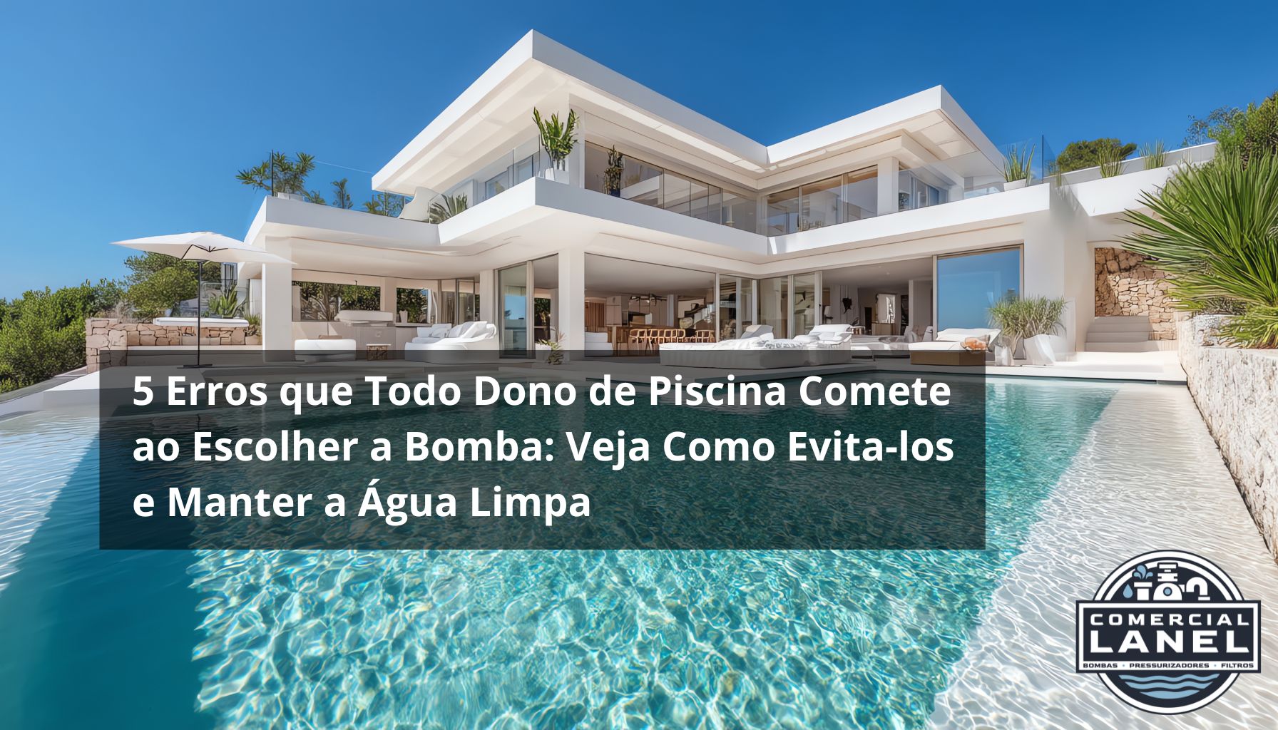 5 Erros que Todo Dono de Piscina Comete ao Escolher a Bomba: Veja Como Evita-los e Manter a Água Limpa