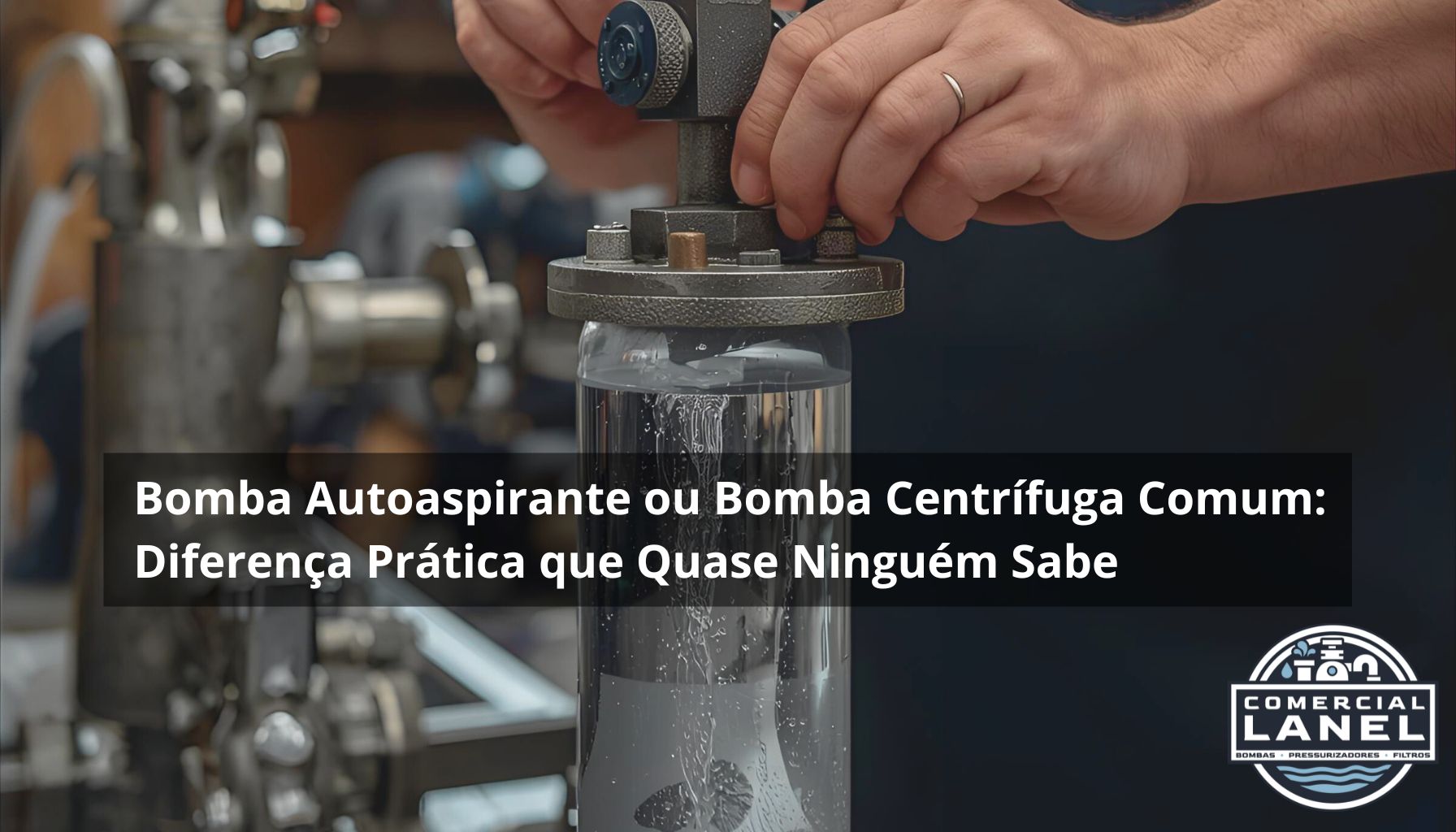 Bomba Autoaspirante ou Bomba Centrífuga Comum