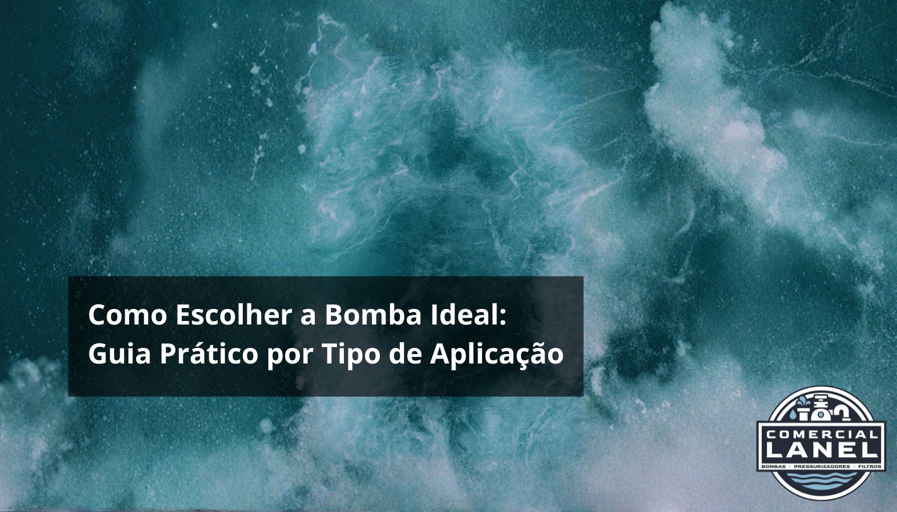 Como Escolher a Bomba Ideal: Guia Prático por Tipo de Aplicação