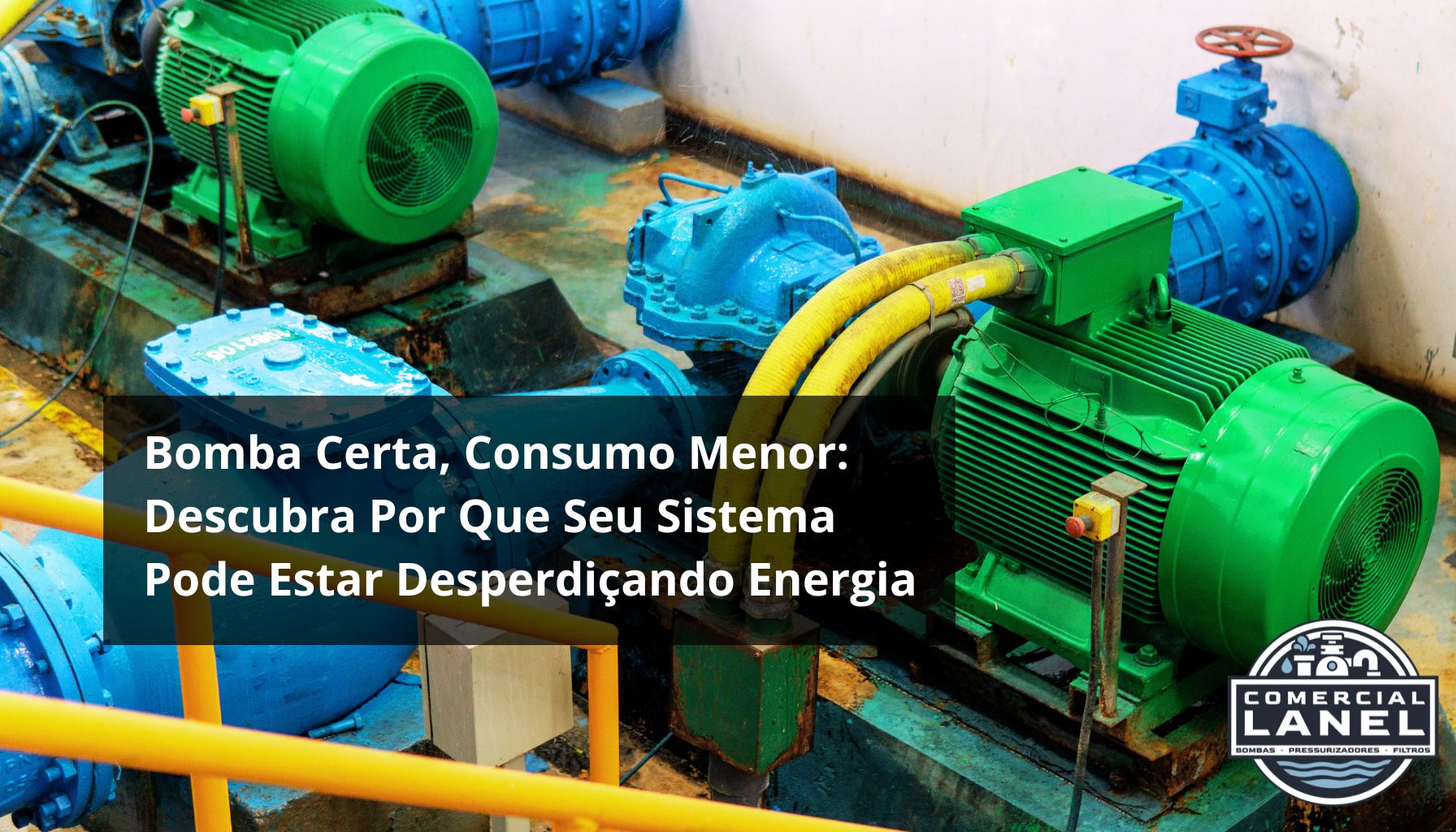 Bomba Certa, Consumo Menor: Descubra Por Que Seu Sistema Pode Estar Desperdiçando Energia