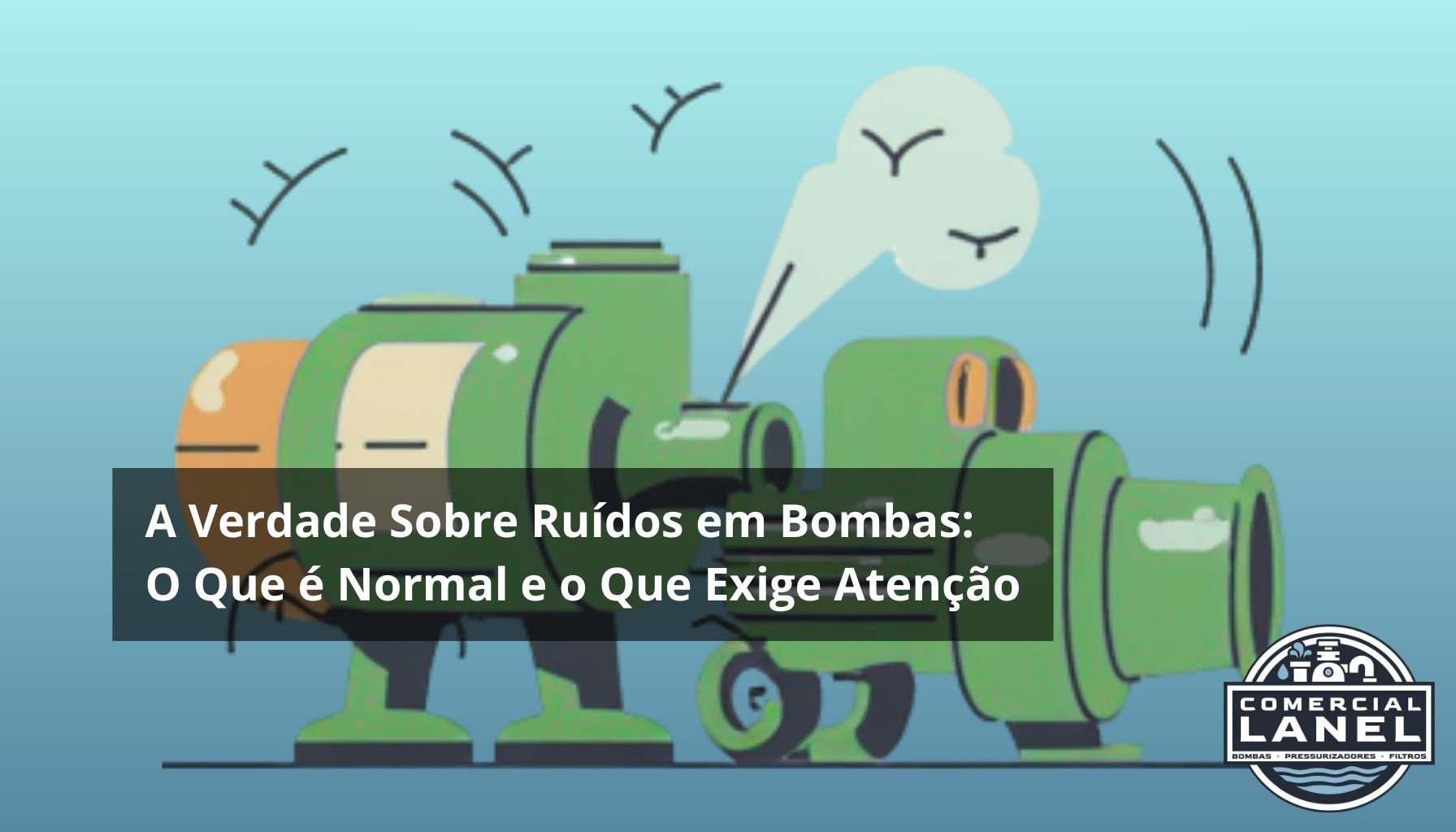 A Verdade Sobre Ruídos em Bombas: O Que é Normal e o Que Exige Atenção