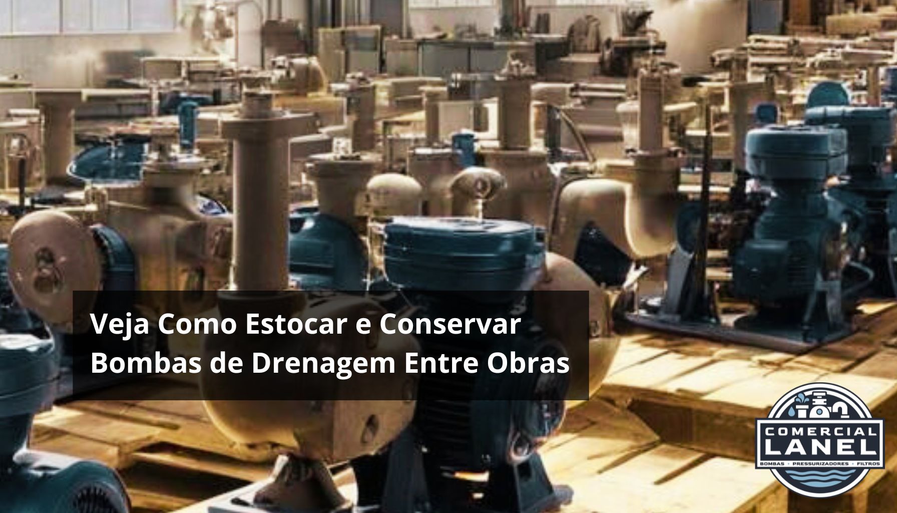 Veja Como Estocar e Conservar Bombas de Drenagem Entre Obras