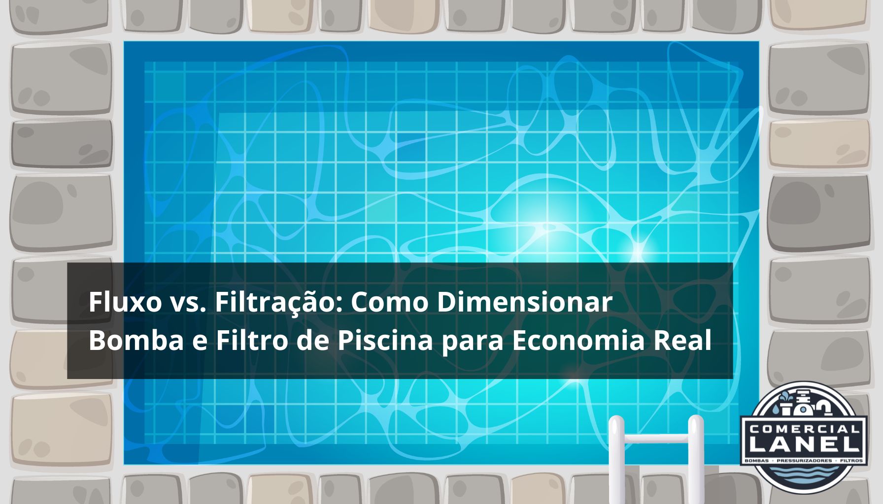 Fluxo vs. Filtração: Como Dimensionar Bomba e Filtro de Piscina para Economia Real