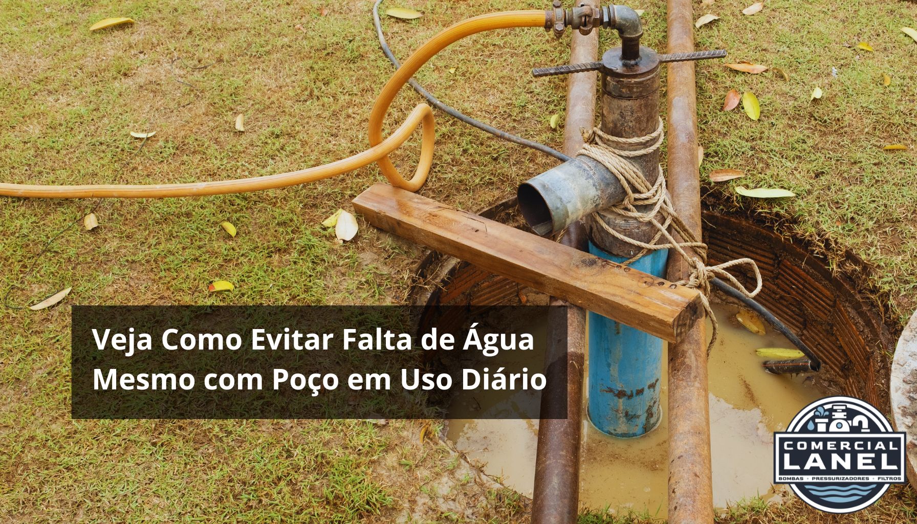 Veja Como Evitar Falta de Água Mesmo com Poço em Uso Diário