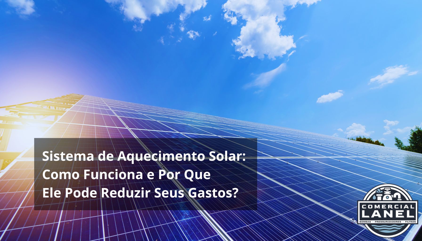 Sistema de Aquecimento Solar: Como Funciona e Por Que Ele Pode Reduzir Seus Gastos?