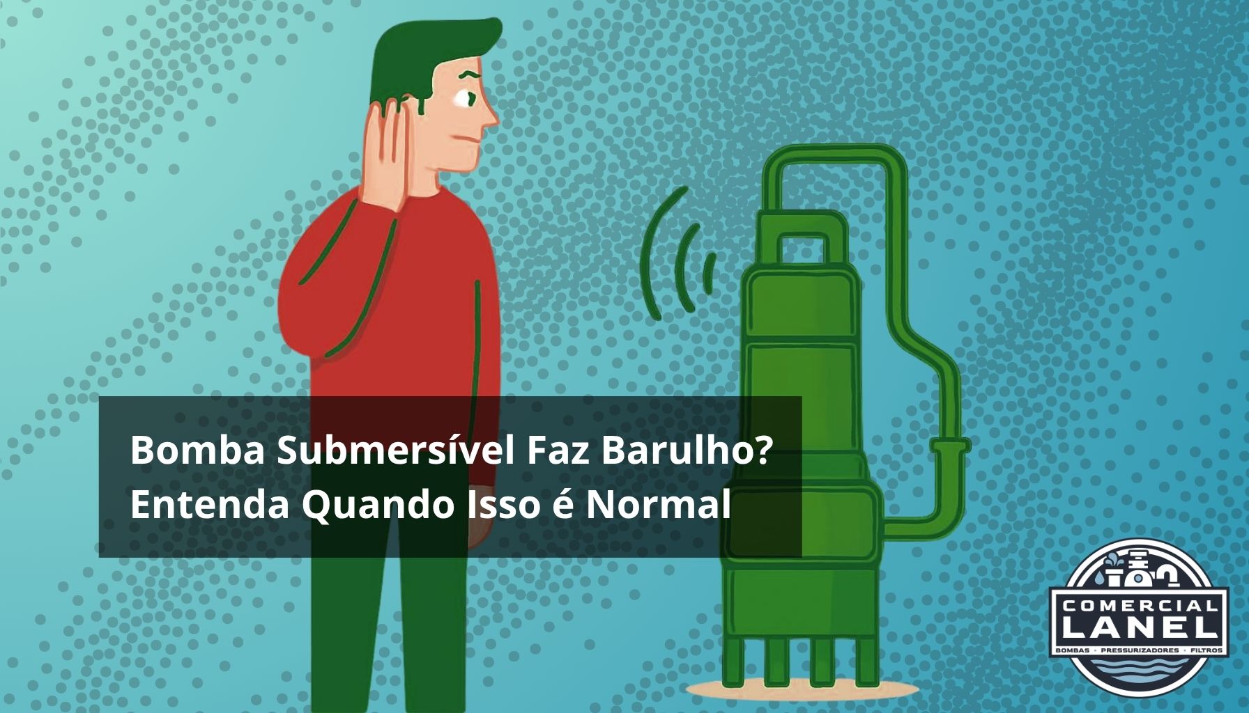 Bomba Submersível Faz Barulho?